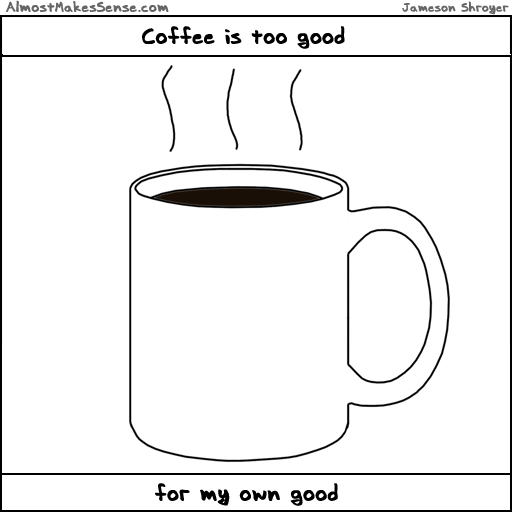 Coffee Too Good