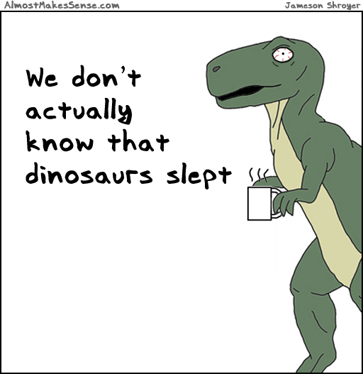 Dinosaurs Slept